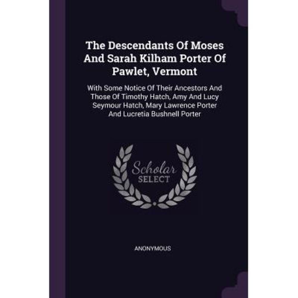 The Descendants of Moses and Sarah Kilham Porter of Pawlet, Vermont: With Some N